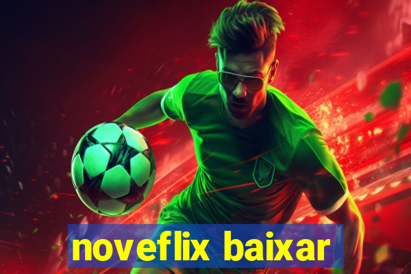 noveflix baixar